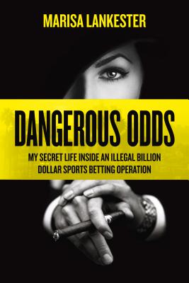 Dangerous Odds: My Secret Life Inside an Illegal Billion Dollar Sports Betting Operation