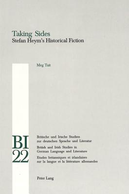 Taking Sides: Stefan Heym's Historical Fiction (Britische und Irische Studien zur deutschen Sprache und Literatur / British and Irish Studies in German Language and Literature)