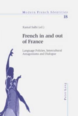 French in and out of France: Language Policies, Intercultural Antagonisms and Dialogue (Modern French Identities)
