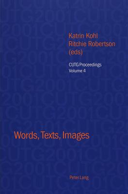 Words, Texts, Images : Selected Papers from the Conference of University Teachers of German, University of Oxford, April 2001