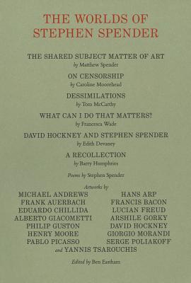 The Worlds of Stephen Spender: I Think Continually of Those Who Were Truly Great
