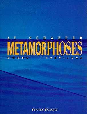 Metamorphoses: A.T. Schaefer Works 1989-1996