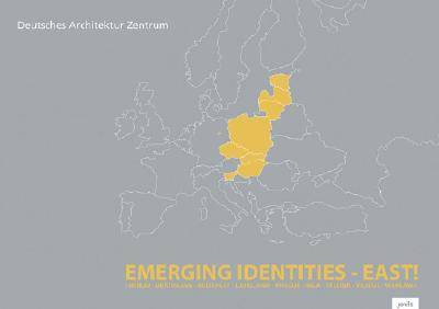 Emerging Identities-East!: Berlin, Bratislava, Budapest, Ljubljana, Prague, Tallinn, Vilnius, Warsaw