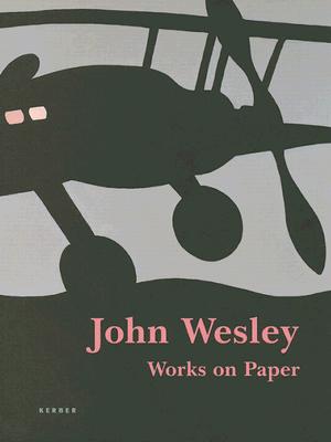 John Wesley: Works on Paper 1961-2005