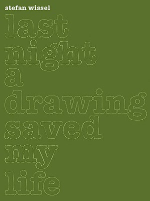 Stefan Wissel: Last Night a Drawing Saved my Life