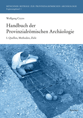 Handbuch Der Provinzialromischen Archaologie: I. Quellen, Methoden, Ziele (Erganzungsbande) (German Edition) [Hardcover] Czysz, Wolfgang; Mackensen, Michael and Ortisi, Salvatore