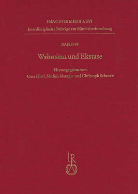 Wahnsinn Und Ekstase: Literarische Konfigurationen Zwischen Christlicher Antike Und Mittelalter (Imagines Medii Aevi. Interdisziplinare Beitrage Zur Mittelal) (German Edition)