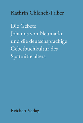 Die Gebete Johanns Von Neumarkt Und Die Deutschsprachige Gebetbuchkultur Des Spatmittelalters (Munchener Texte Und Untersuchungen Zur Deutschen Literatur Des Mittelalters) (German Edition)