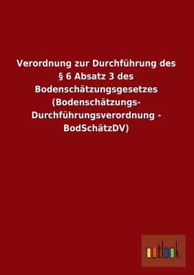 Verordnung zur Durchf hrung des 6 Absatz 3 des Bodensch tzungsgesetzes (Bodensch tzungs- Durchf hrungsverordnung - BodSch tzDV) (German Edition)