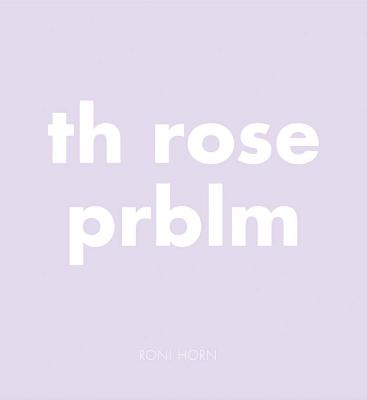 Roni Horn: Th Rose Prblm