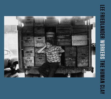 Lee Friedlander: Workers: The Human Clay