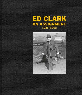 Ed Clark: On Assignment: 19311962