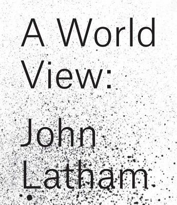John Latham: A World View