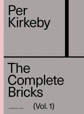 Per Kirkeby: The Complete Bricks: Vol. 1: The Installations