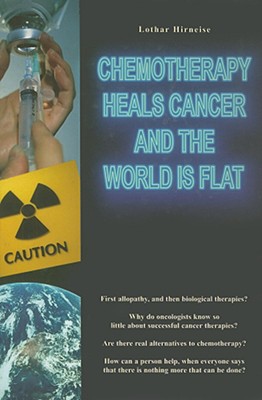 Chemotherapy Heals Cancer and the World is Flat
