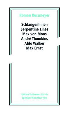 Schlangenlinien / Serpentine Lines: Max von Moos, Andr Thomkins, Aldo Walker, Max Ernst