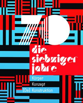 Die 70er Jahre: Krper - Konzept - [De] Konstruktion