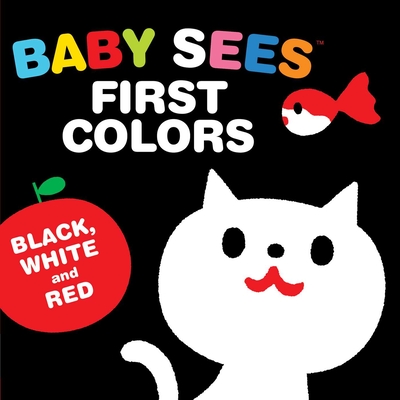 Image for Baby Sees First Colors: Black, White & Red: A totally mesmerizing high-contrast book for babies Baby Sees First Colors: Black, White & Red: A totally mesmerizing high-contrast book for babies