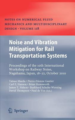 Image for Noise and Vibration Mitigation for Rail Transportation Systems: Proceedings of the 10th International Workshop on Railway Noise, Nagahama, Japan, ... Fluid Mechanics and Multidisciplinary Design)