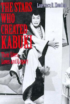 The Stars Who Created Kabuki: Their Lives, Loves and Legacy
