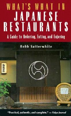 What's What in Japanese Restaurants: A Guide to Ordering, Eating, and Enjoying