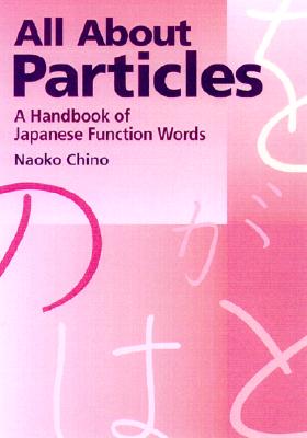 Image for All about Particles A Handbook of Japanese Function Words