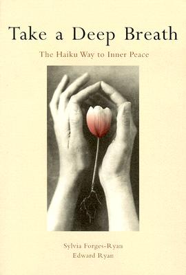Image for TAKE A DEEP BREATH The Haiku Way to Inner Peace TAKE A DEEP BREATH The Haiku Way to Inner Peace