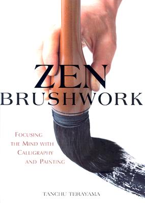 Zen Brushwork: Focusing the Mind with Calligraphy and Painting