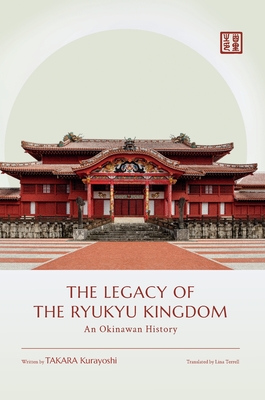 The Legacy of the Ryukyu Kingdom: An Okinawan History
