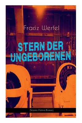 Stern der Ungeborenen (Science-Fiction-Roman): Zukunftsreiseepos des Autors von 'Die vierzig Tage des Musa Dagh'