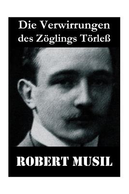 Die Verwirrungen des Zglings Trle: Robert Musil kannte den Drill einer Kadettenanstalt, das fein verwobene Geflecht von Macht, Sexualitt und Sadismus [Paperback] Musil, Robert