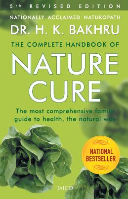 The Complete Handbook of Nature Cure: Comprehensive Family Guide to Health the Nature Way