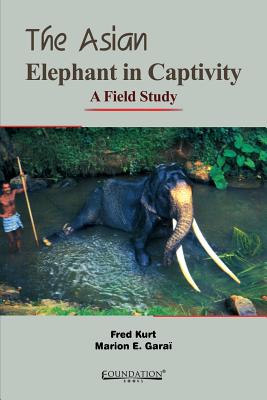 Asian Elephant in Captivity, The: A Field Study