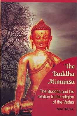 The Buddha Mimansa: The Buddha and his relation to the religion of the Vedas