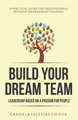 Build your Dream Team: Leadership based on a passion for people