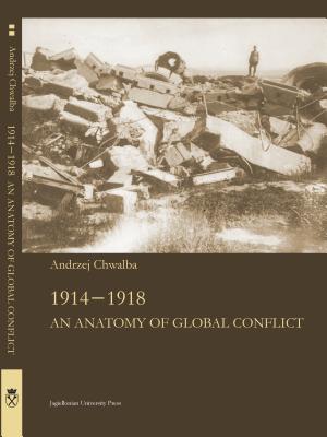 19141918: An Anatomy of Global Confl1ict (Jagiellonian Studies of History)