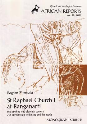 St. Raphael Church I at Banganarti: Mid-Sixth to Mid-Eleventh Century, an Introduction to the Site and the Epoch
