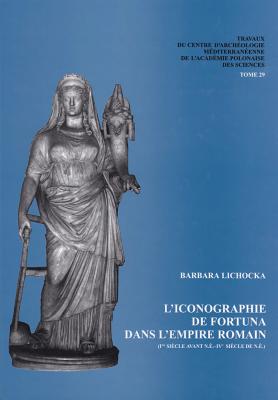 L'Iconographie de Fortuna Dans l'Empire Romain (Ier Siecle Avant N.E.-Ive Siecle de N.E.) (Travaux Du Centre D'Archeologie Mediterreenne de L'Academie) (French Edition)