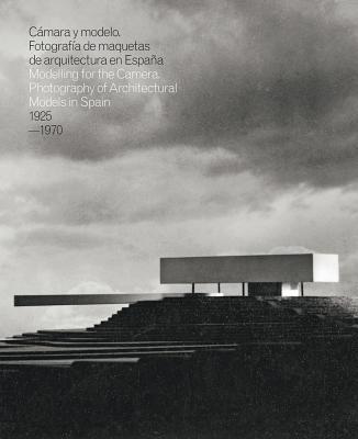 Modelling for the Camera: Photography of Architectural Models in Spain 19251970