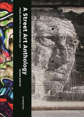 A Street Art Anthology: From Graffiti to Contextual Art (Ecrits arts)