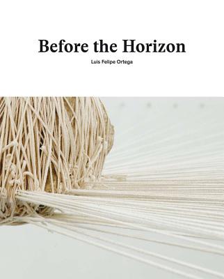 Luis Felipe Ortega: Before the Horizon (Arte y Fotografa)