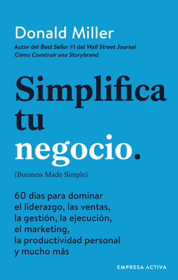 Simplifica tu negocio: 60 das para aprender gestin, marketing, ventas, liderazgo y productividad personal (Spanish Edition)