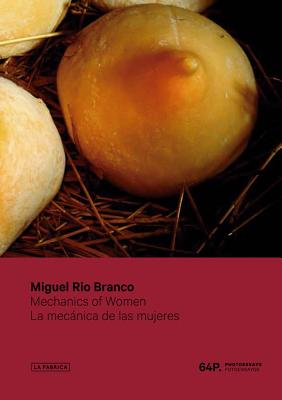 Miguel Rio Branco: Mechanics of Women (La Fabrica)