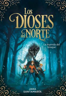 Los dioses del Norte. La leyenda del bosque / The Gods of the North: The Legend of the Forest (Spanish Edition)