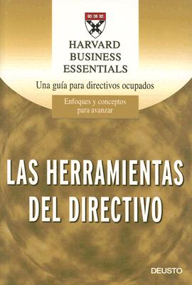 Las Herramientas del Directivo: Las Trece Destrezas Que Necesita un Directivo Para Tener Exito (Harvard Business School Press) (Spanish Edition)