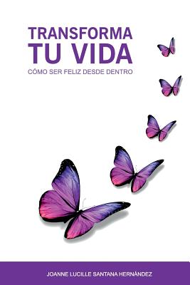Transforma tu vida: Como ser feliz desde dentro (Spanish Edition) Image for Transforma tu vida: Como ser feliz desde dentro (Spanish Edition)