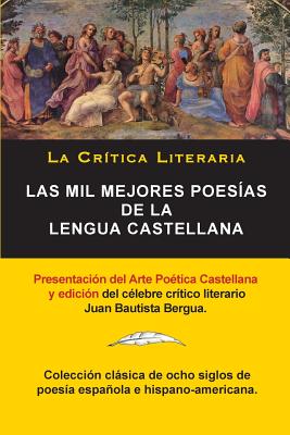 Las Mil Mejores Poesas de la Lengua Castellana, Juan Bautista Bergua; Coleccin La Critica Literaria, Ediciones Ibricas: Coleccin La Crtica . Bergua, Ediciones Ibricas (Spanish Edition)