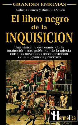 Libro Negro De La Inquisicin, El Una Visin Apasionante Y Rigurosa De Los Secretos De La Institucin Ms Polmica De La Historia De La Iglesia