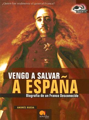 Vengo a Salvar a Espaa: Biografa de un Franco desconocido (Investigacion abierta / Open Investigation) (Spanish Edition)