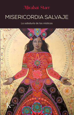 Misericordia salvaje: La sabidura de las msticas (Spanish Edition)